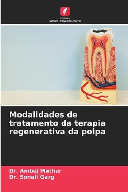 Modalidades de tratamento da terapia regenerativa da polpa by Ambuj Mathur, Sonali Garg