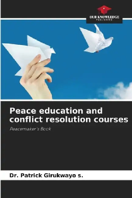 Peace education and conflict resolution courses by Patrick Girukwayo S.