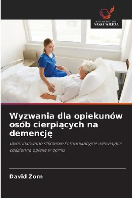 Wyzwania dla opiekunów osób cierpiących na demencję by David Zorn