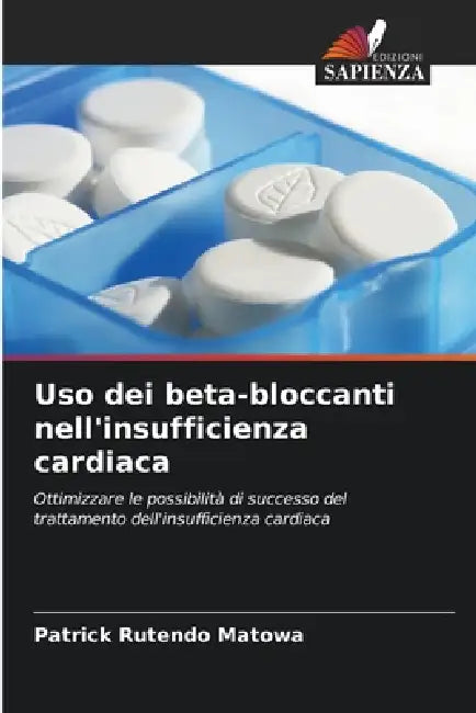Uso dei beta-bloccanti nell'insufficienza cardiaca by Patrick Rutendo Matowa