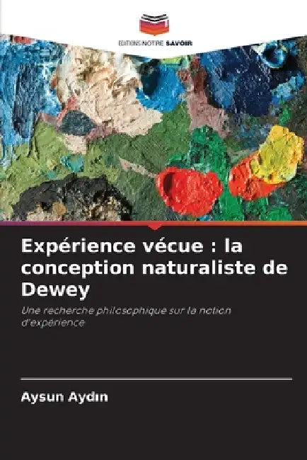 Expérience vécue: la conception naturaliste de Dewey by Aysun Aydın