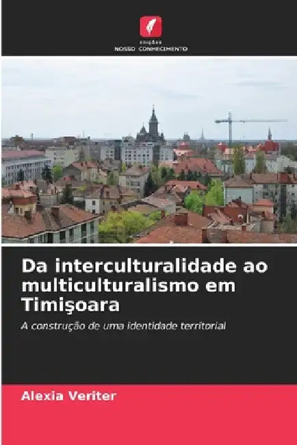 Da interculturalidade ao multiculturalismo em Timişoara by Alexia Veriter