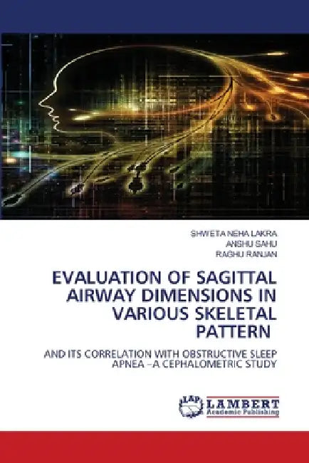 Evaluation of Sagittal Airway Dimensions in Various Skeletal Pattern by Shweta Neha Lakra, Anshu Sahu, Raghu Ranjan
