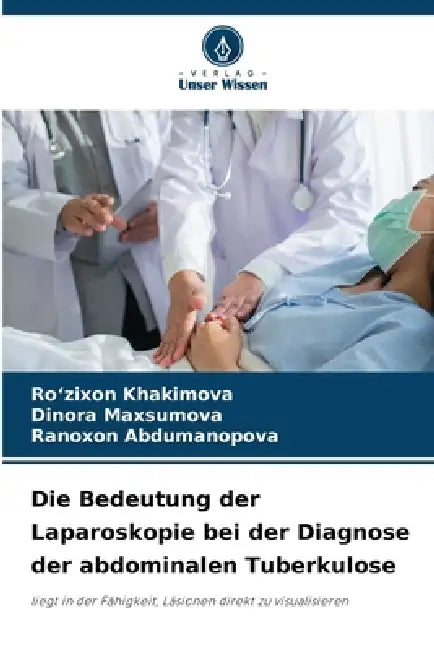Die Bedeutung der Laparoskopie bei der Diagnose der abdominalen Tuberkulose by Ro'zixon Khakimova, Dinora Maxsumova, Ranoxon Abdumanopova