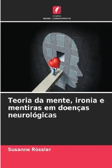 Teoria da mente, ironia e mentiras em doenças neurológicas by Susanne Rössler
