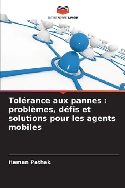 Tolérance aux pannes: problèmes, défis et solutions pour les agents mobiles by Heman Pathak