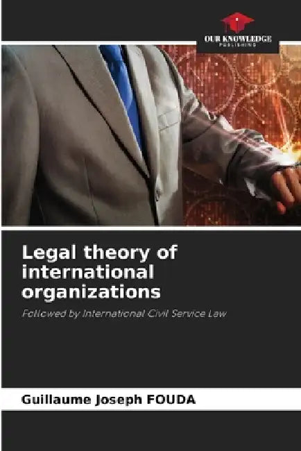 Legal theory of international organizations by Guillaume Joseph Fouda