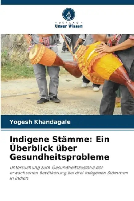 Indigene Stämme: Ein Überblick über Gesundheitsprobleme by Yogesh Khandagale