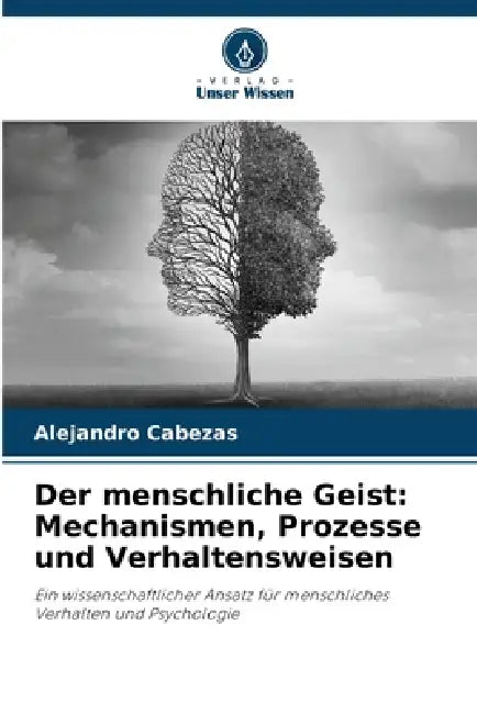 Der menschliche Geist: Mechanismen, Prozesse und Verhaltensweisen by Alejandro Cabezas