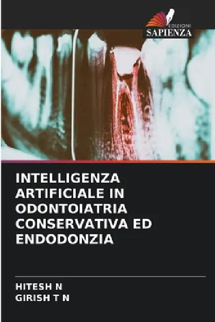 Intelligenza Artificiale in Odontoiatria Conservativa Ed Endodonzia by Hitesh N, Girish T. N.
