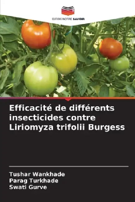 Efficacité de différents insecticides contre Liriomyza trifolii Burgess by Tushar Wankhade, Parag Turkhade, Swati Gurve