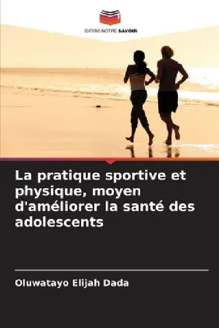 La pratique sportive et physique, moyen d'améliorer la santé des adolescents by Oluwatayo Elijah Dada