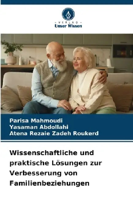Wissenschaftliche und praktische Lösungen zur Verbesserung von Familienbeziehungen by Parisa Mahmoudi, Yasaman Abdollahi, Atena Rezaie Zadeh Roukerd