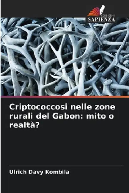 Criptococcosi nelle zone rurali del Gabon: mito o realtà? by Ulrich Davy Kombila