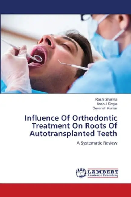 Influence Of Orthodontic Treatment On Roots Of Autotransplanted Teeth by Rashi Sharma, Anshul Singla, Devansh Kumar