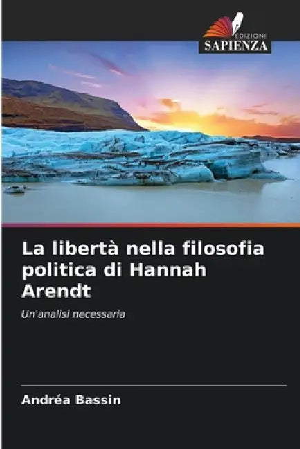 La libertà nella filosofia politica di Hannah Arendt by Andréa Bassin