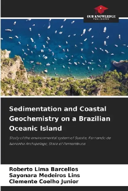 Sedimentation and Coastal Geochemistry on a Brazilian Oceanic Island by Roberto Lima Barcellos, Sayonara Medeiros Lins, Clemente Coelho Junior