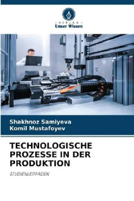 Technologische Prozesse in Der Produktion by Shakhnoz Samiyeva, Komil Mustafoyev