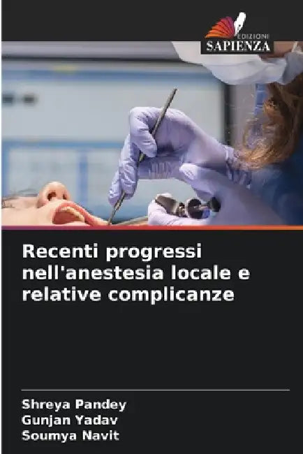 Recenti progressi nell'anestesia locale e relative complicanze by Shreya Pandey, Gunjan Yadav, Soumya Navit