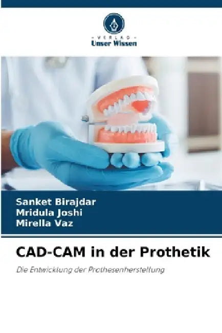 CAD-CAM in der Prothetik by Sanket Birajdar, Mridula Joshi, Mirella Vaz