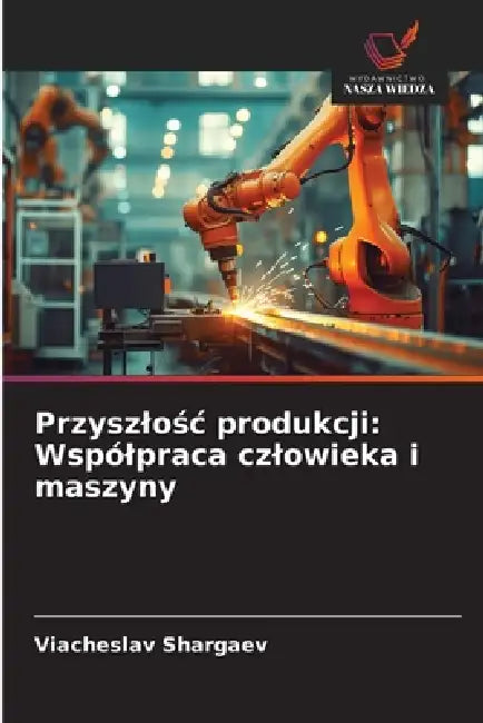 Przyszlośc produkcji: Wspólpraca czlowieka i maszyny by Viacheslav Shargaev