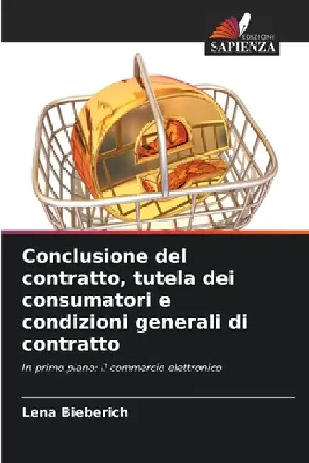 Conclusione Del Contratto Tutela Dei Consumatori E Condizioni Generali Di Contratto by Lena Bieberich