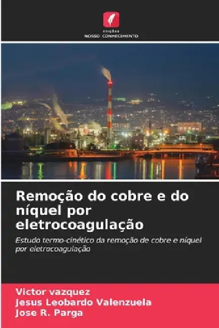Remoção do cobre e do níquel por eletrocoagulação by Victor Vazquez, Jesus Leobardo Valenzuela, Jose R. Parga