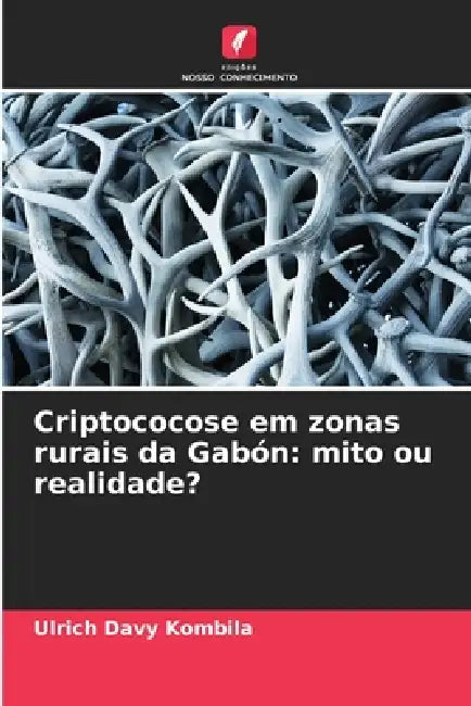 Criptococose em zonas rurais da Gabón: mito ou realidade? by Ulrich Davy Kombila