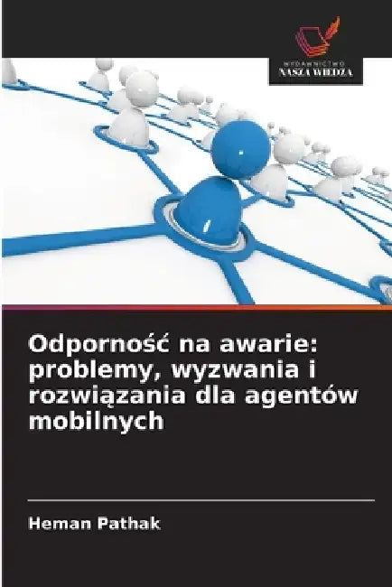 Odpornośc na awarie: problemy, wyzwania i rozwiązania dla agentów mobilnych by Heman Pathak
