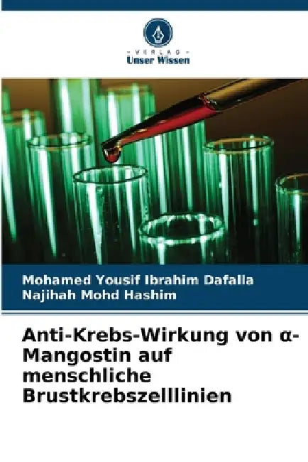 Anti-Krebs-Wirkung von α-Mangostin auf menschliche Brustkrebszelllinien by Mohamed Yousif Ibrahim Dafalla, Najihah Mohd Hashim