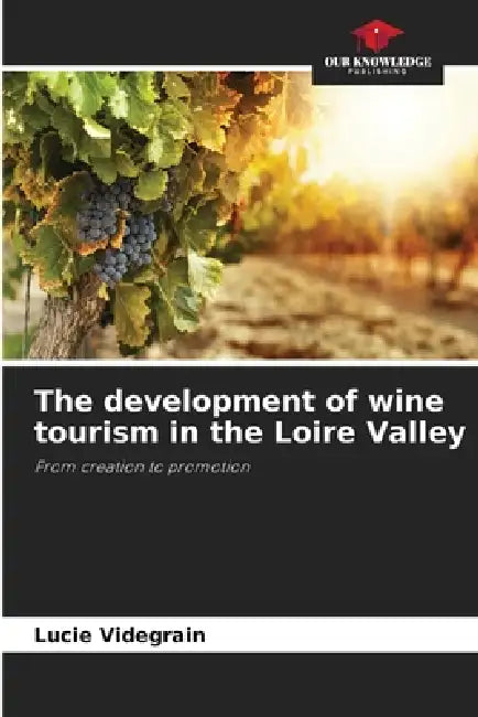 The development of wine tourism in the Loire Valley by Lucie Videgrain