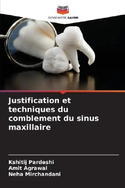 Justification et techniques du comblement du sinus maxillaire by Kshitij Pardeshi, Amit Agrawal, Neha Mirchandani