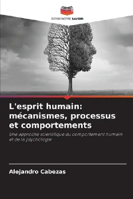 L'esprit humain: mécanismes, processus et comportements by Alejandro Cabezas