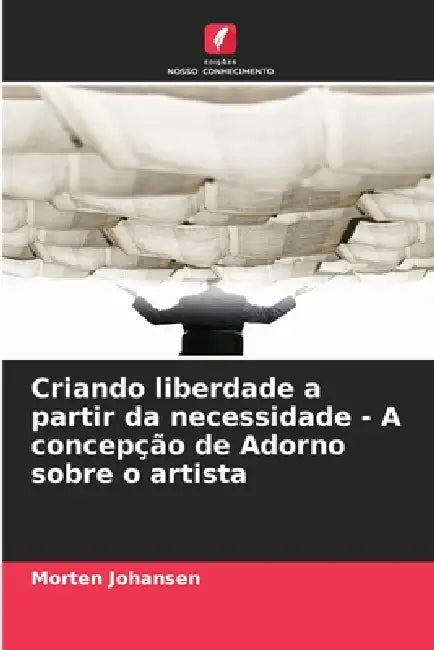 Criando liberdade a partir da necessidade - A concepção de Adorno sobre o artista by Morten Johansen