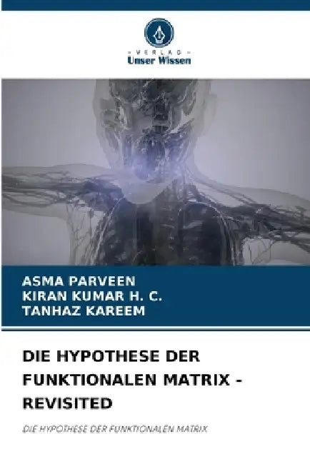 Die Hypothese Der Funktionalen Matrix - Revisited by Asma Parveen, Kiran Kumar H. C., Tanhaz Kareem
