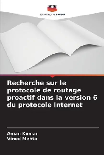 Recherche sur le protocole de routage proactif dans la version 6 du protocole Internet by Aman Kumar, Vinod Mehta