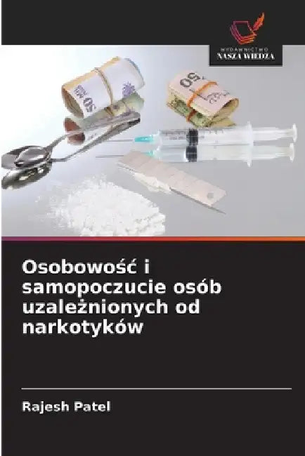 Osobowośc i samopoczucie osób uzależnionych od narkotyków by Rajesh Patel