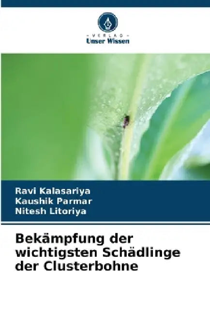 Bekämpfung der wichtigsten Schädlinge der Clusterbohne by Ravi Kalasariya, Kaushik Parmar, Nitesh Litoriya
