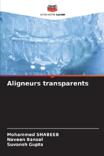 Aligneurs transparents by Mohammed Shabeeb, Naveen Bansal, Suvansh Gupta
