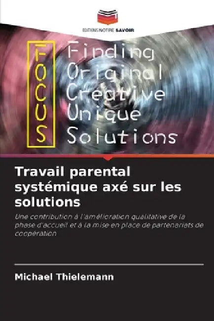 Travail parental systémique axé sur les solutions by Michael Thielemann
