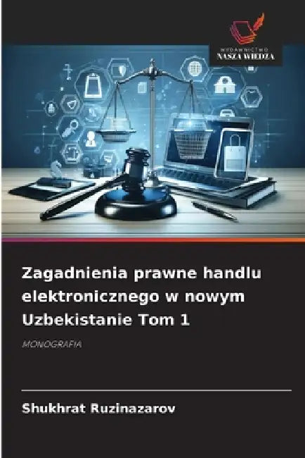 Zagadnienia prawne handlu elektronicznego w nowym Uzbekistanie Tom 1 by Shukhrat Ruzinazarov