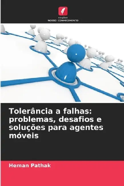 Tolerância a falhas: problemas, desafios e soluções para agentes móveis by Heman Pathak