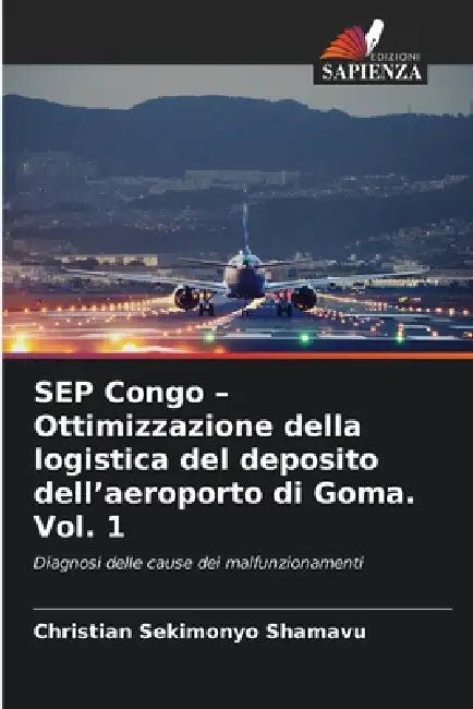 SEP Congo - Ottimizzazione della logistica del deposito dell'aeroporto di Goma. Vol. 1 by Christian Sekimonyo Shamavu