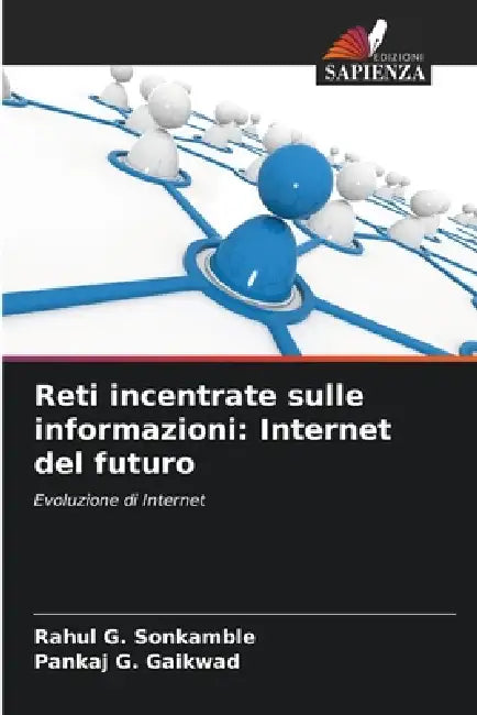 Reti incentrate sulle informazioni: Internet del futuro by Rahul G. Sonkamble, Pankaj G. Gaikwad