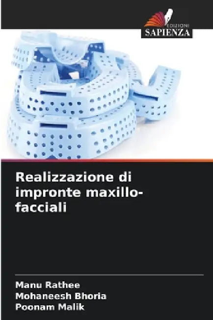 Realizzazione di impronte maxillo-facciali by Manu Rathee, Mohaneesh Bhoria, Poonam Malik