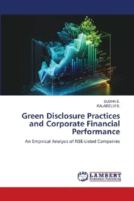 Green Disclosure Practices and Corporate Financial Performance by Sudha E, Kalaiselvi S