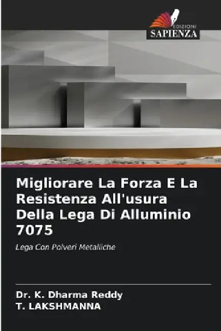 Migliorare La Forza E La Resistenza All'usura Della Lega Di Alluminio 7075 by K. Dharma Reddy, T. Lakshmanna