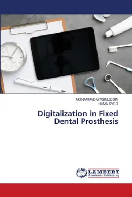 Digitalization in Fixed Dental Prosthesis by Mohammad Wasimuddin, Huma Syed