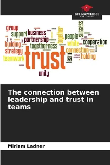 The connection between leadership and trust in teams by Miriam Ladner