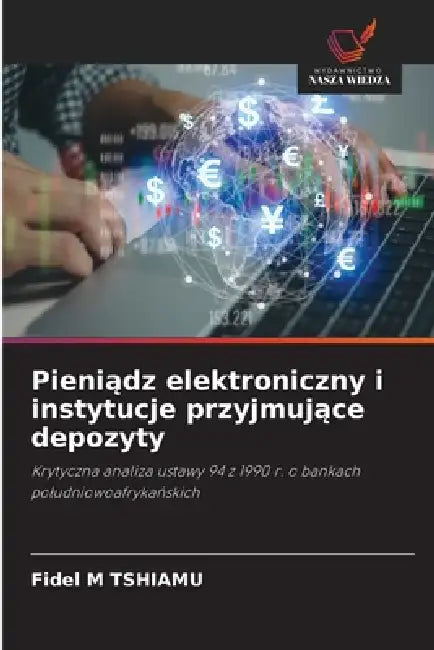 Pieniądz elektroniczny i instytucje przyjmujące depozyty by Fidel M. Tshiamu